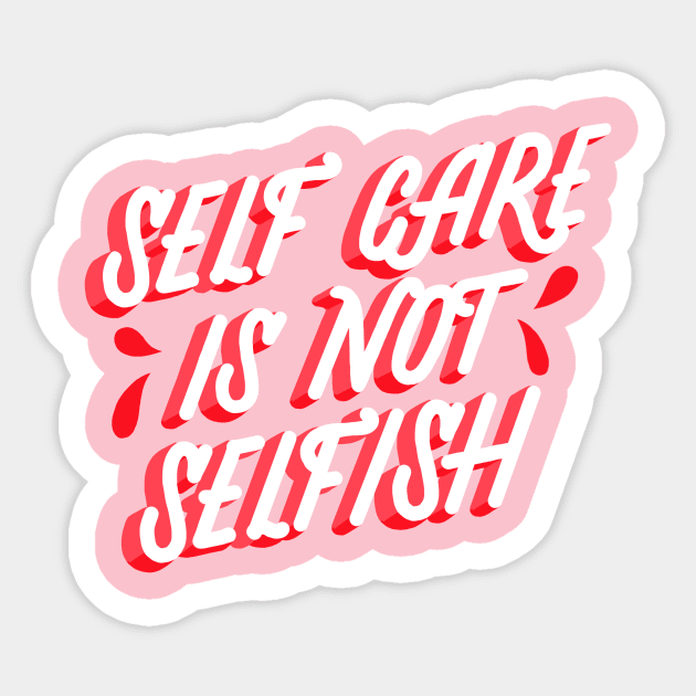 Self Care is not Selfish Sticker by Lucia Types